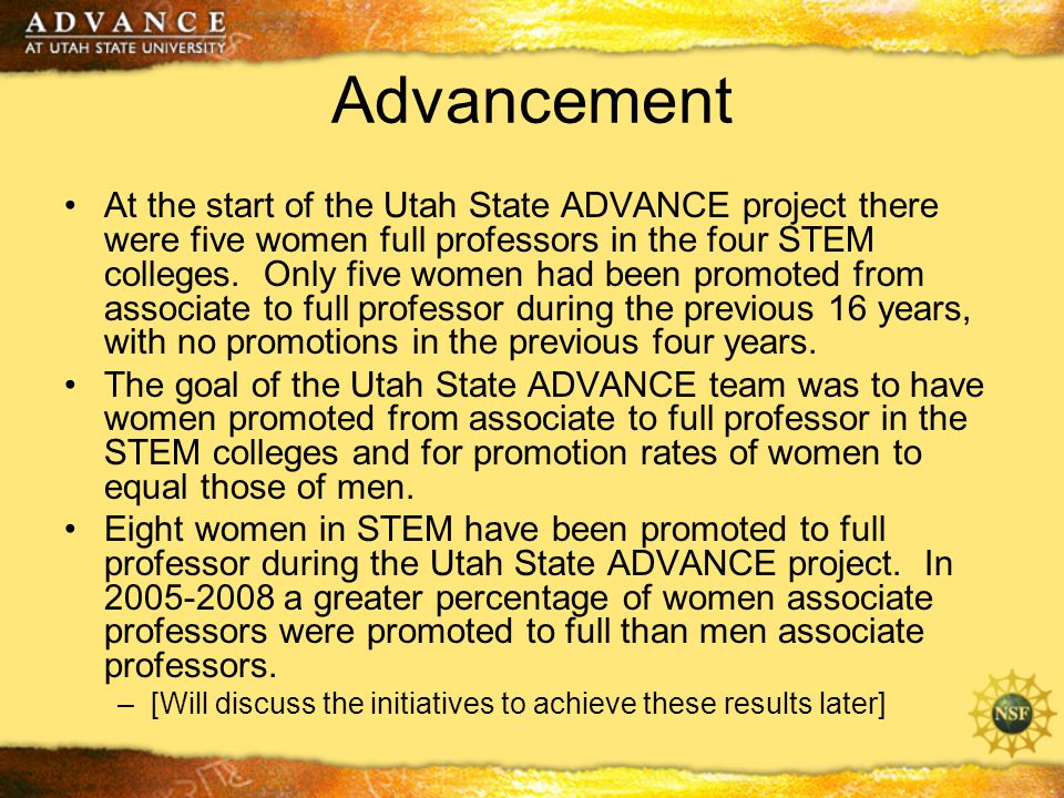 Advancement At the start of the Utah State ADVANCE project there were five women full professors in the four STEM colleges.