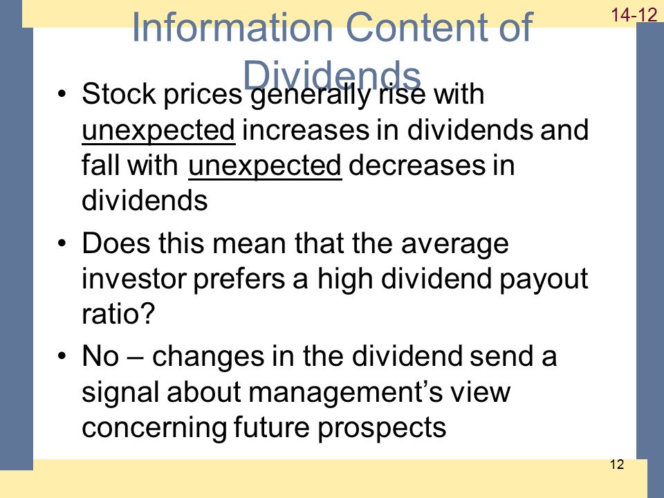 Information Content of Dividends Stock prices generally rise with unexpected increases in dividends and fall with unexpected decreases in dividends Does this mean that the average investor prefers a high dividend payout ratio.