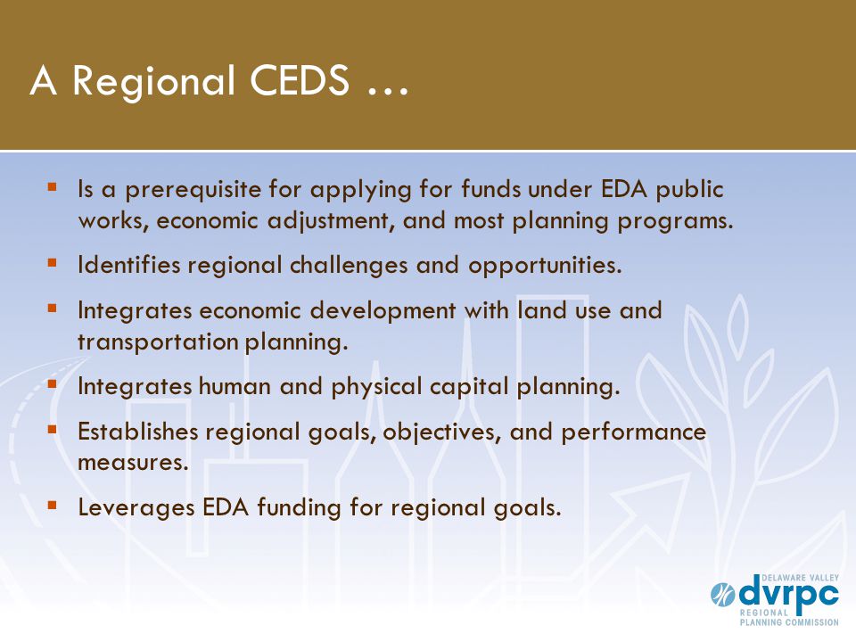 A Regional CEDS …  Is a prerequisite for applying for funds under EDA public works, economic adjustment, and most planning programs.