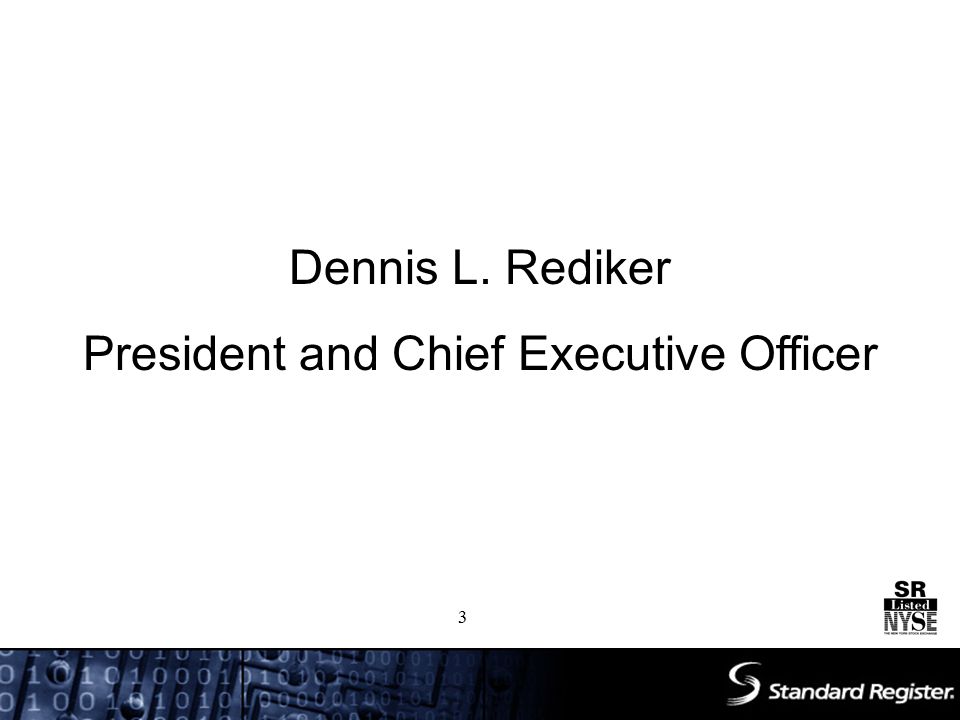 Dennis L. Rediker President and Chief Executive Officer 3
