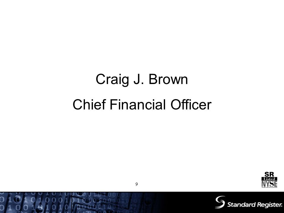 Craig J. Brown Chief Financial Officer 9