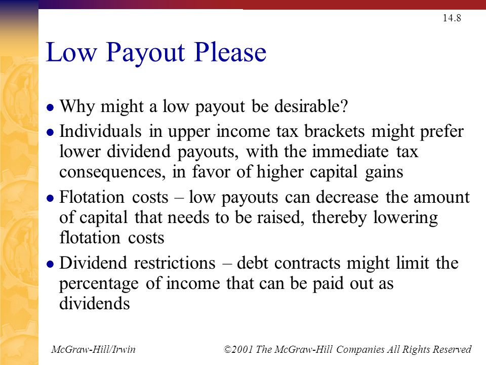 McGraw-Hill/Irwin ©2001 The McGraw-Hill Companies All Rights Reserved 14.8 Low Payout Please Why might a low payout be desirable.