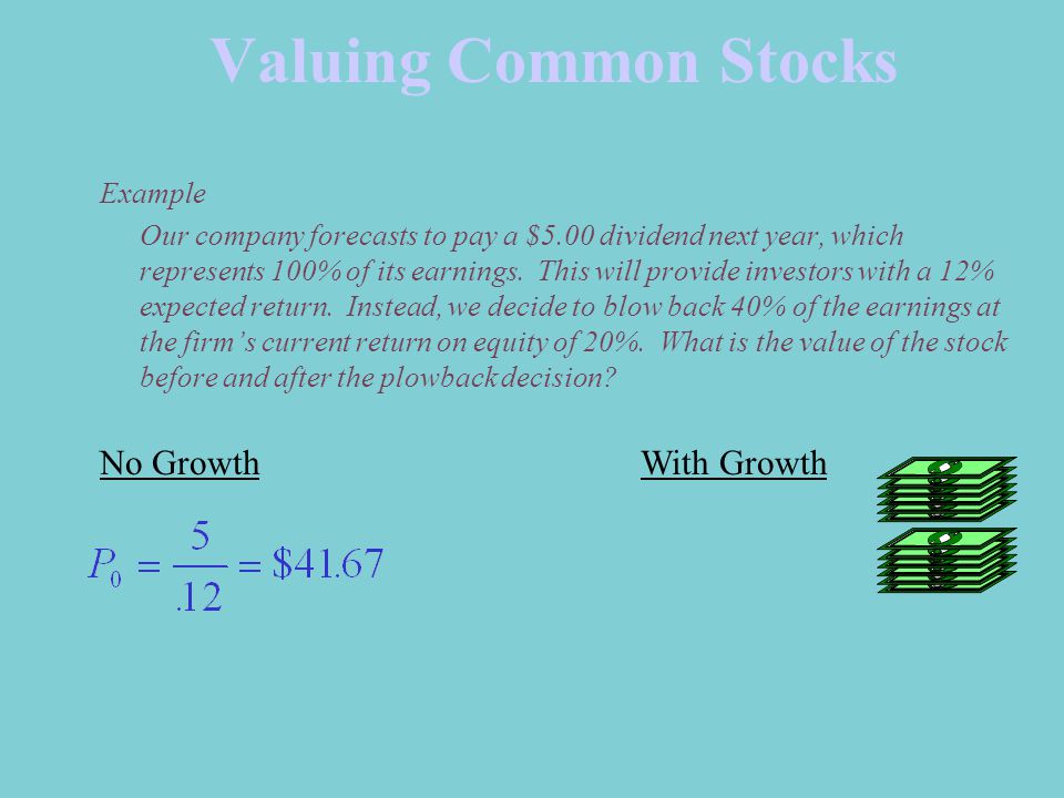 Valuing Common Stocks Example Our company forecasts to pay a $5.00 dividend next year, which represents 100% of its earnings.