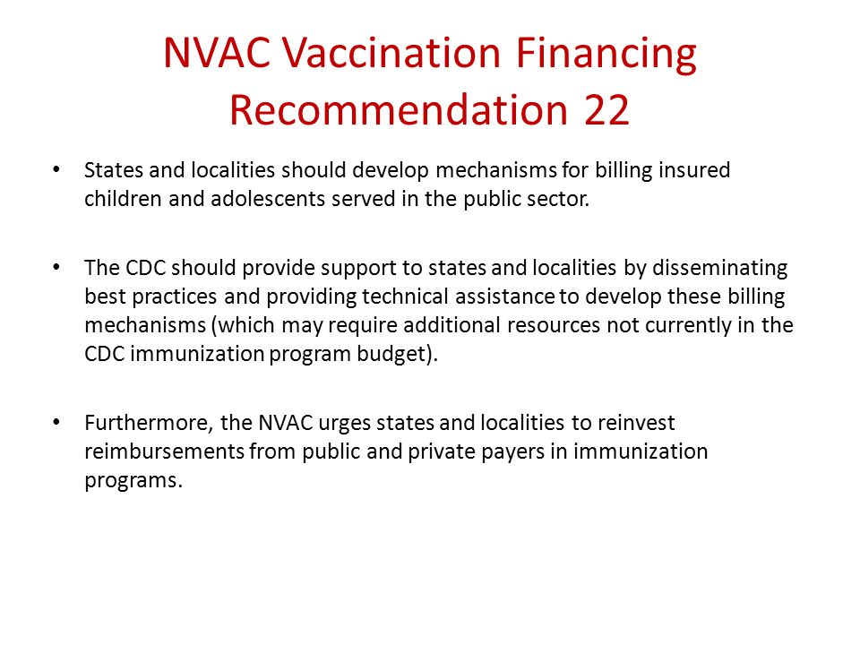 NVAC Vaccination Financing Recommendation 22 States and localities should develop mechanisms for billing insured children and adolescents served in the public sector.