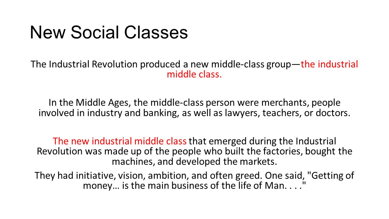 New Social Classes The Industrial Revolution produced a new middle-class group—the industrial middle class.
