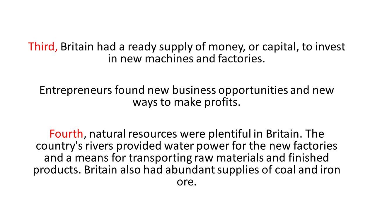 Third, Britain had a ready supply of money, or capital, to invest in new machines and factories.