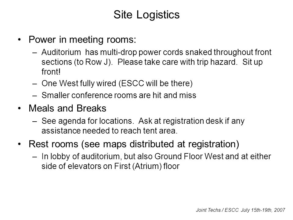 Site Logistics Power in meeting rooms: –Auditorium has multi-drop power cords snaked throughout front sections (to Row J).