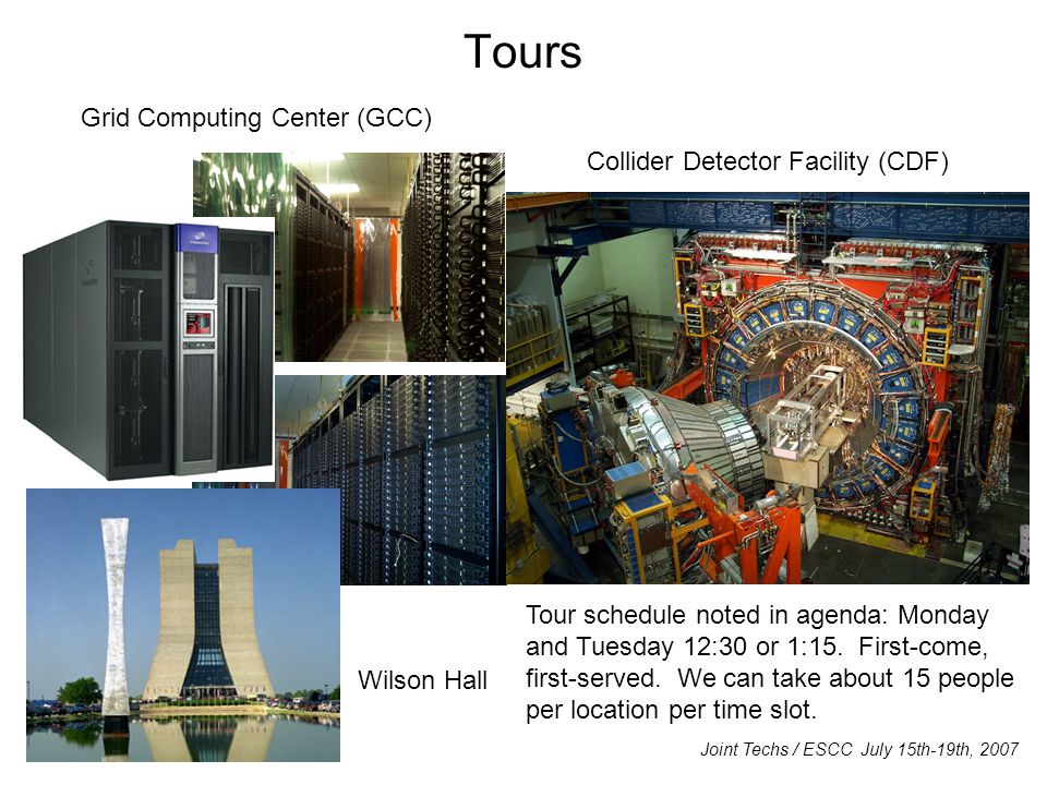 Tours Grid Computing Center (GCC) Collider Detector Facility (CDF) Wilson Hall Tour schedule noted in agenda: Monday and Tuesday 12:30 or 1:15.