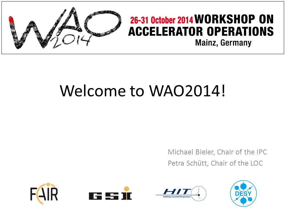 Welcome to WAO2014! Michael Bieler, Chair of the IPC Petra Schütt, Chair of the LOC
