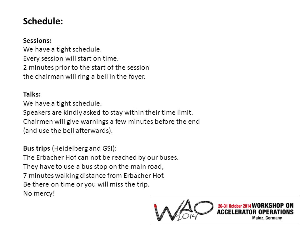 Schedule: Sessions: We have a tight schedule. Every session will start on time.