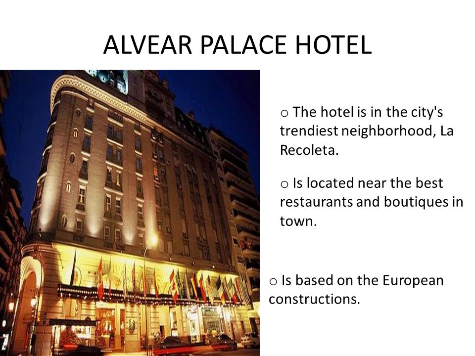 ALVEAR PALACE HOTEL o The hotel is in the city s trendiest neighborhood, La Recoleta.