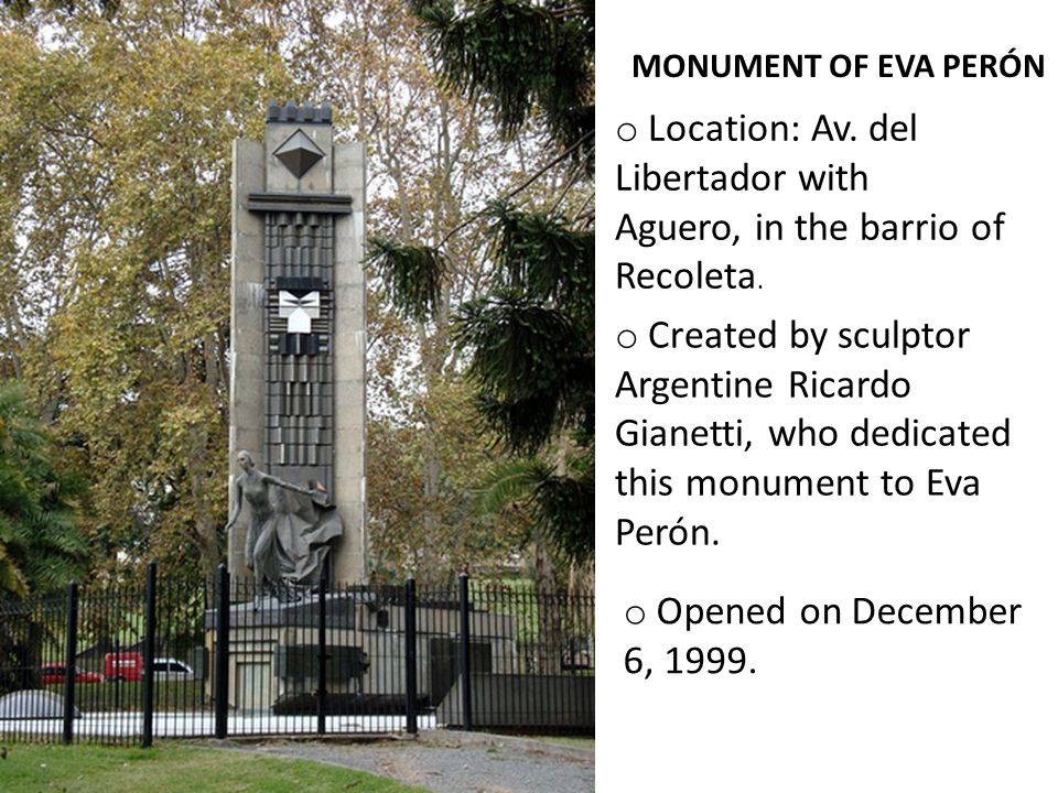 MONUMENT OF EVA PERÓN o Location: Av. del Libertador with Aguero, in the barrio of Recoleta.