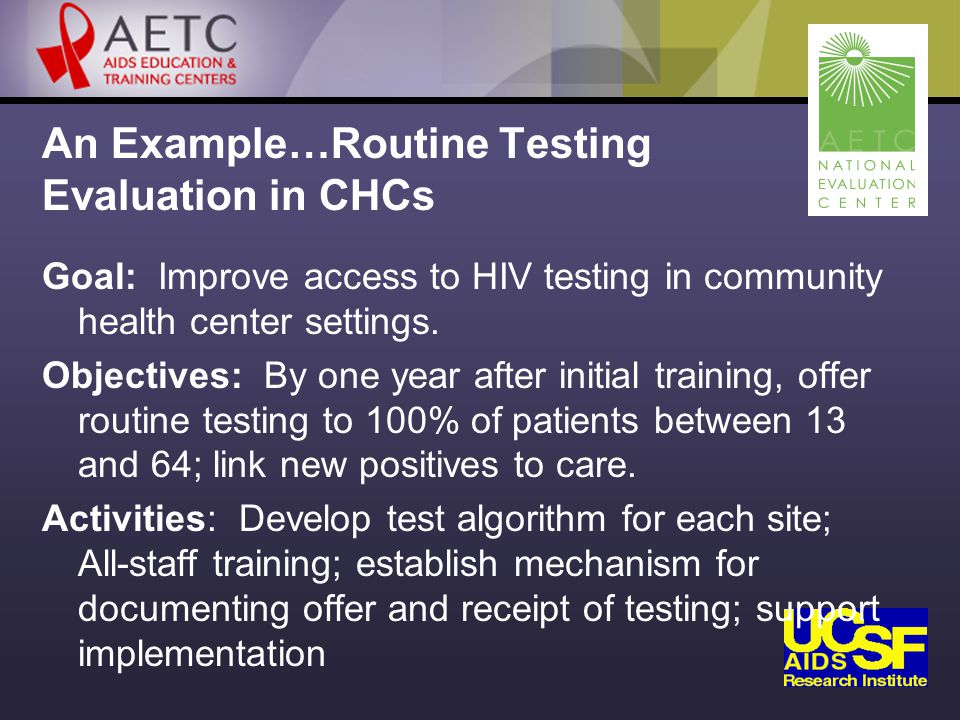 An Example…Routine Testing Evaluation in CHCs Goal: Improve access to HIV testing in community health center settings.