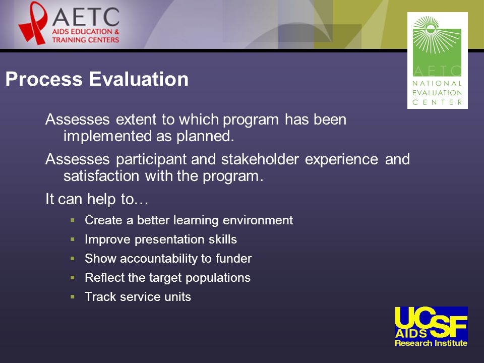 Process Evaluation Assesses extent to which program has been implemented as planned.