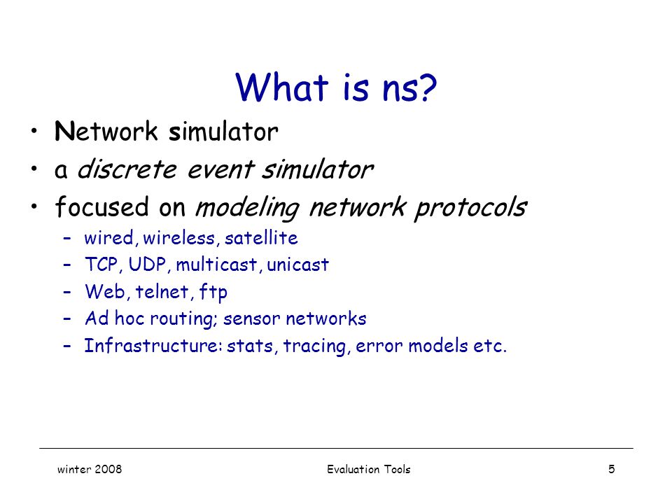 winter 2008 Evaluation Tools5 What is ns.