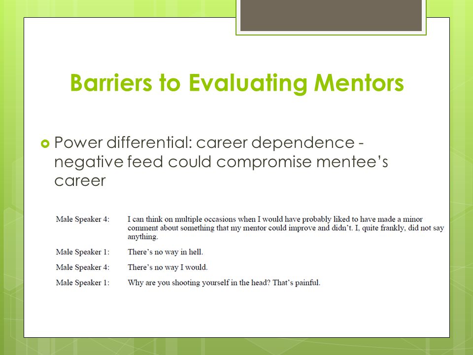 Barriers to Evaluating Mentors  Power differential: career dependence - negative feed could compromise mentee’s career