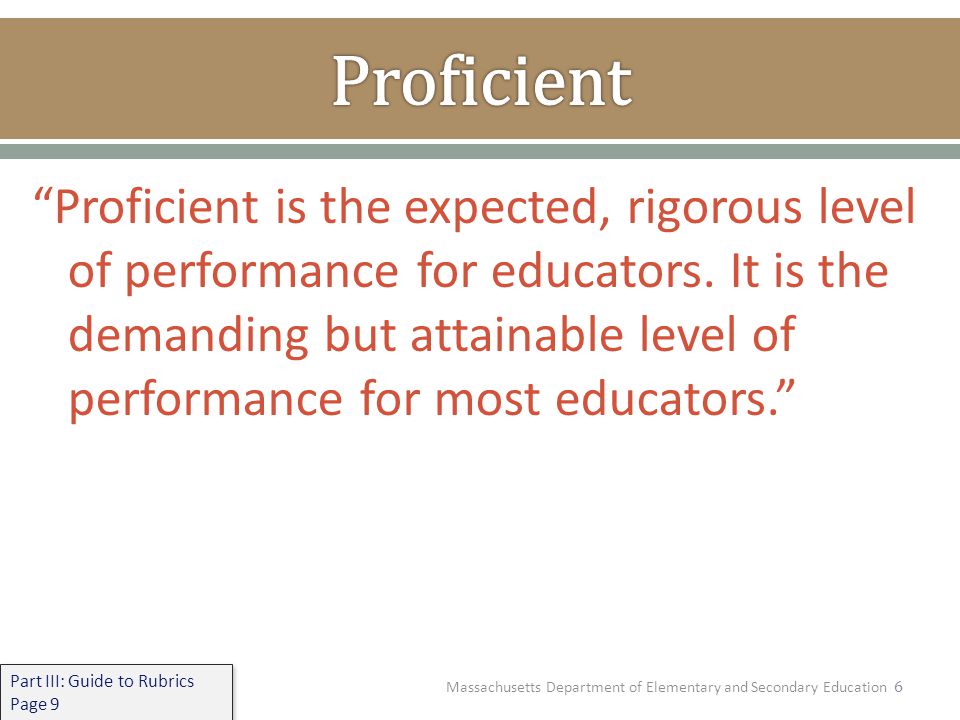 6 Proficient is the expected, rigorous level of performance for educators.