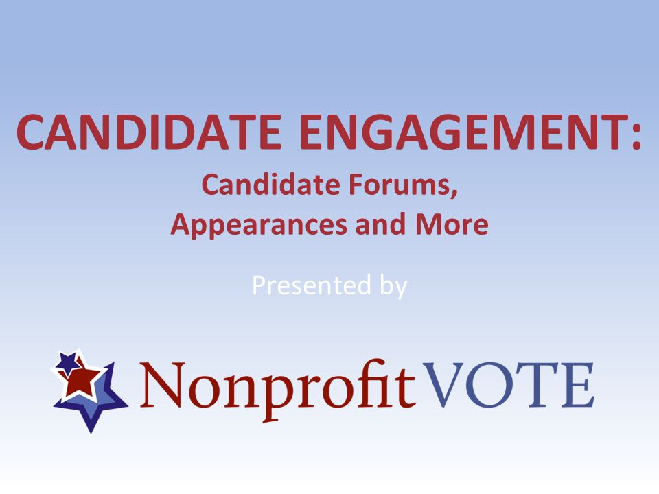 CANDIDATE ENGAGEMENT: Candidate Forums, Appearances and More Presented by