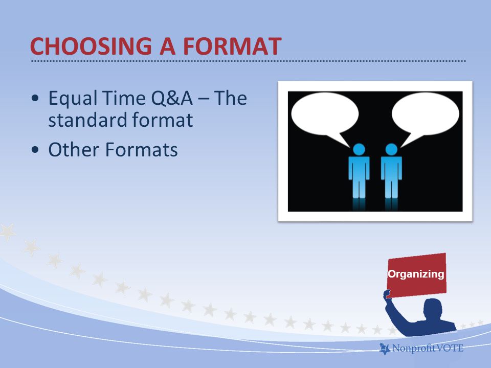 Equal Time Q&A – The standard format Other Formats Organizing CHOOSING A FORMAT