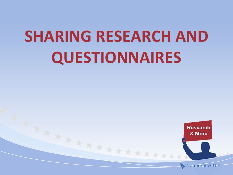 SHARING RESEARCH AND QUESTIONNAIRES Research & More