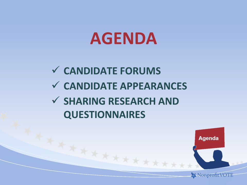 AGENDA CANDIDATE FORUMS CANDIDATE APPEARANCES SHARING RESEARCH AND QUESTIONNAIRES Agenda