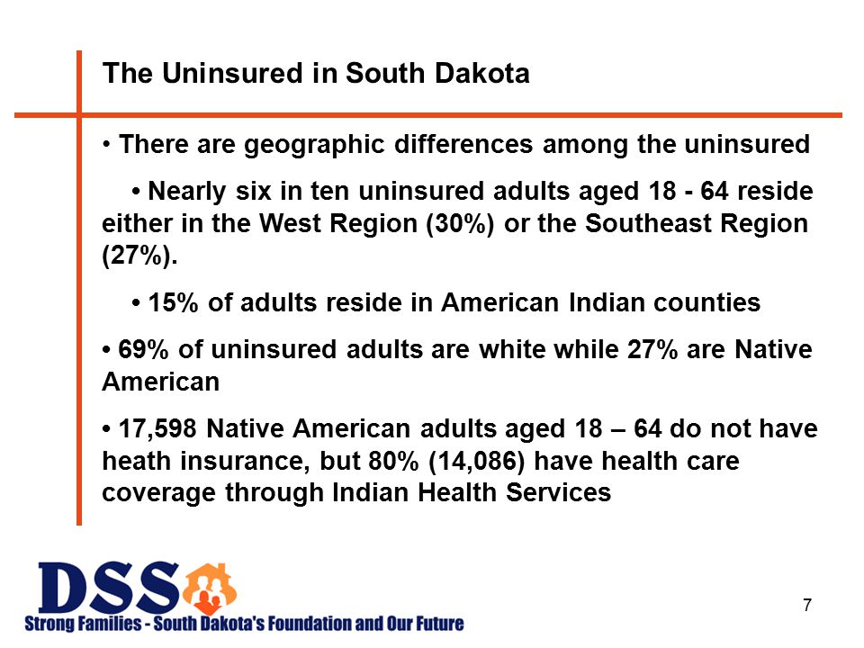 7 The Uninsured in South Dakota There are geographic differences among the uninsured Nearly six in ten uninsured adults aged reside either in the West Region (30%) or the Southeast Region (27%).