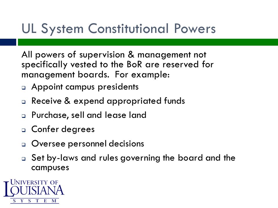UL System Constitutional Powers All powers of supervision & management not specifically vested to the BoR are reserved for management boards.