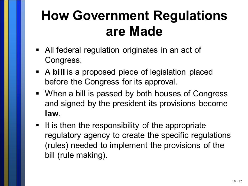 How Government Regulations are Made  All federal regulation originates in an act of Congress.