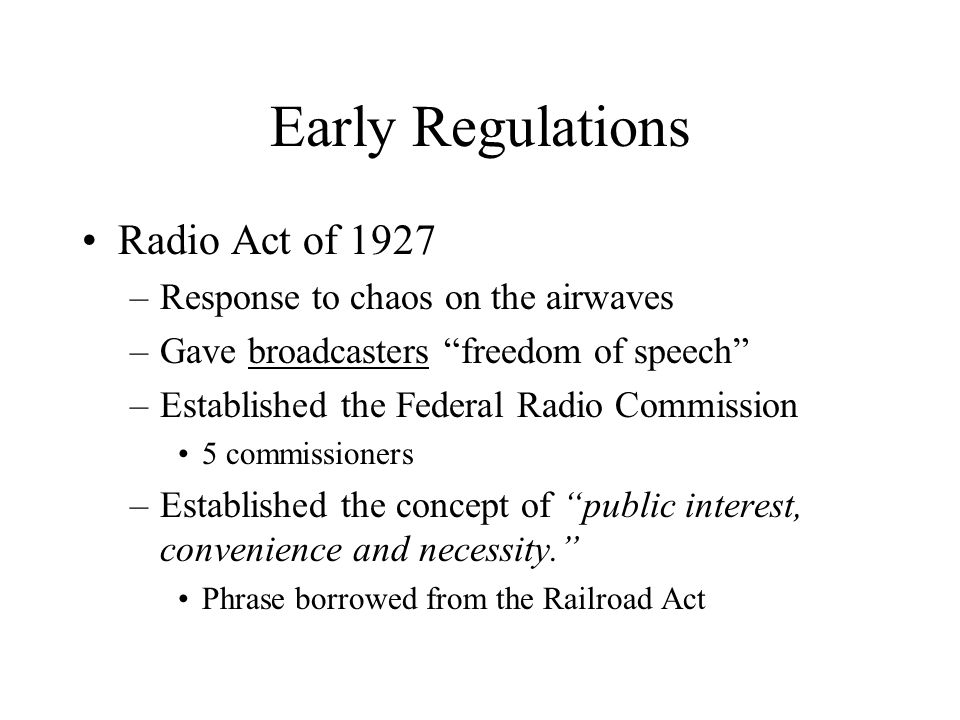 The Regulation of Broadcasting. Early Regulations The Wireless Ship Act of  1910 –Required ships to have wireless under certain circumstances Radio Act.  - ppt download