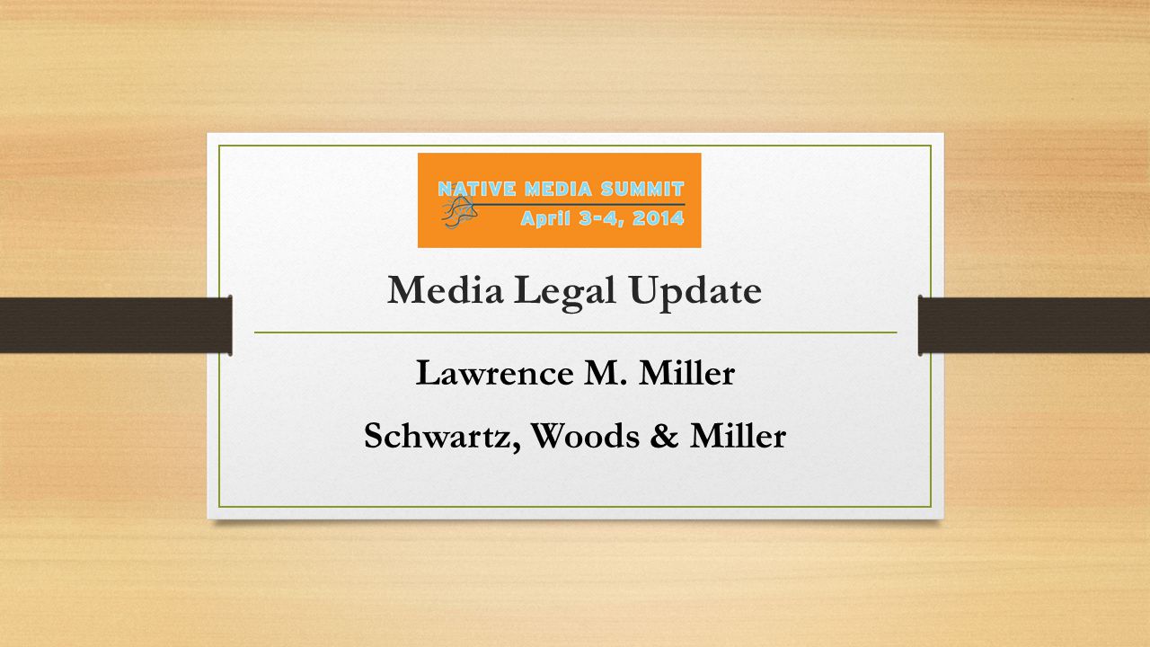 Media Legal Update Lawrence M. Miller Schwartz, Woods & Miller