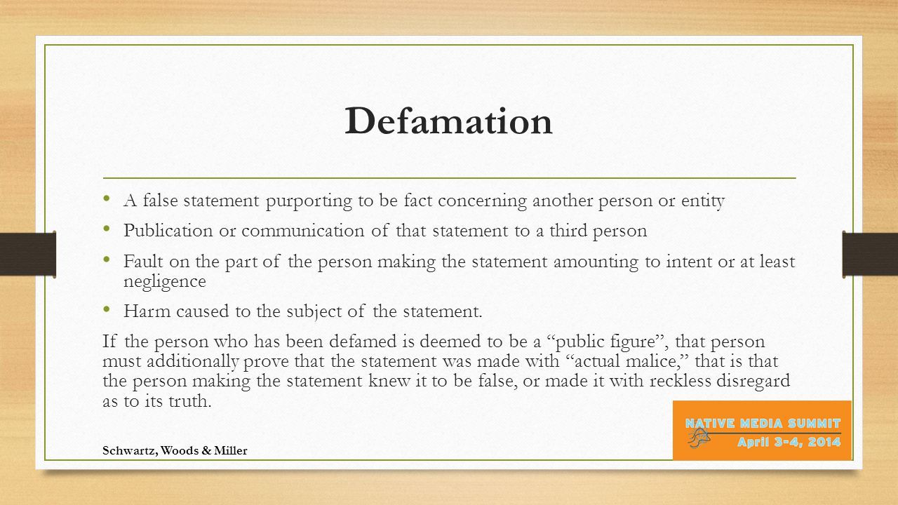 Defamation A false statement purporting to be fact concerning another person or entity Publication or communication of that statement to a third person Fault on the part of the person making the statement amounting to intent or at least negligence Harm caused to the subject of the statement.