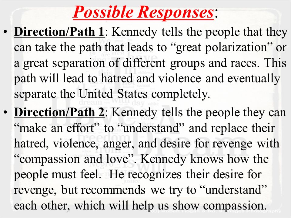 Possible Responses: Direction/Path 1: Kennedy tells the people that they can take the path that leads to great polarization or a great separation of different groups and races.