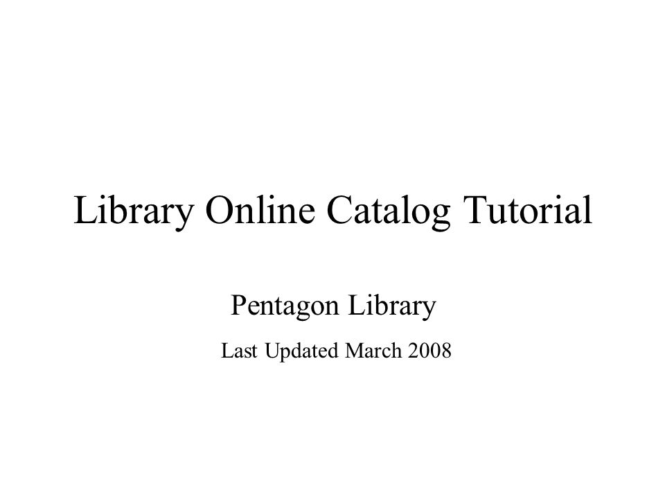 Library Online Catalog Tutorial Pentagon Library Last Updated March 2008