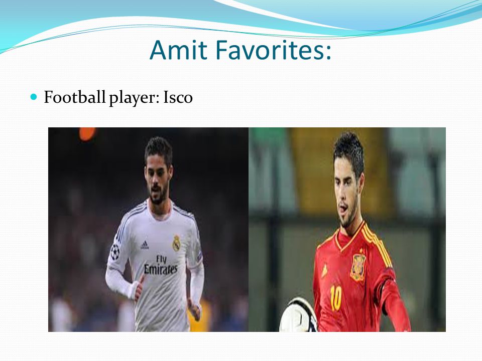 Amit Favorites: Football player: Isco