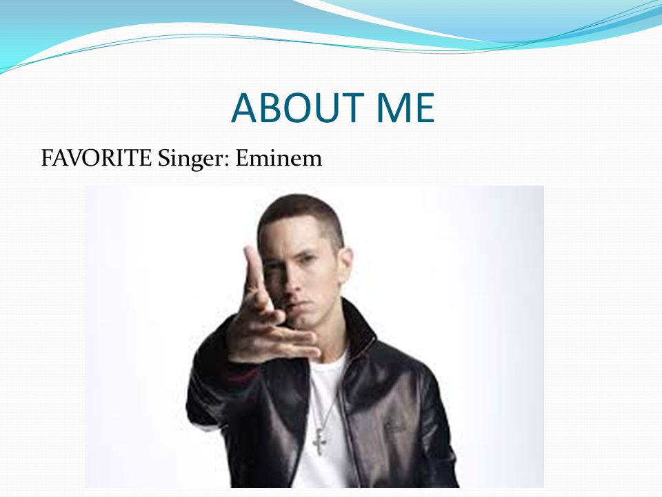 ABOUT ME FAVORITE Singer: Eminem