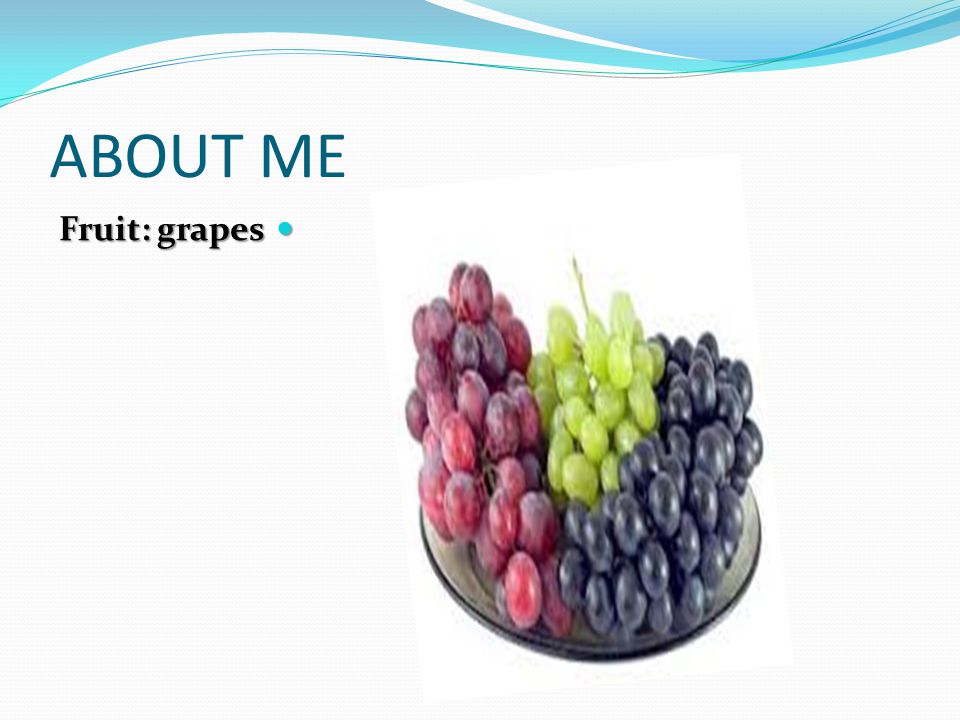 ABOUT ME Fruit: grapes Fruit: grapes