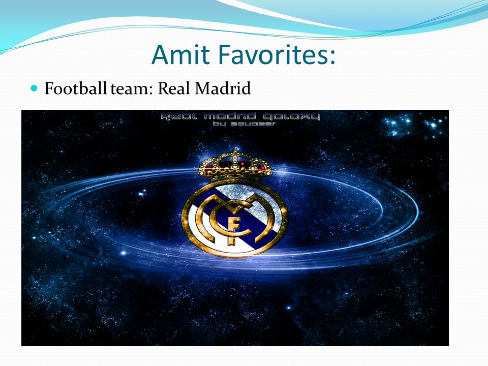 Amit Favorites: Football team: Real Madrid