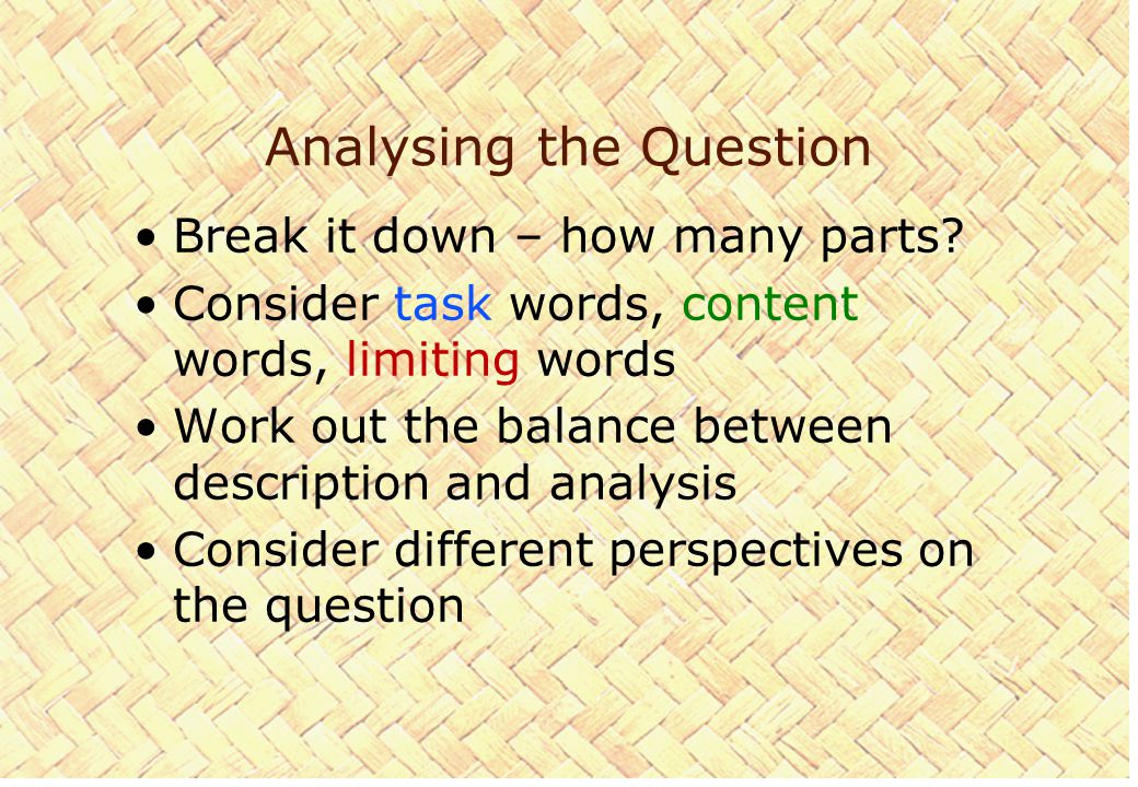 Analysing the Question Break it down – how many parts.