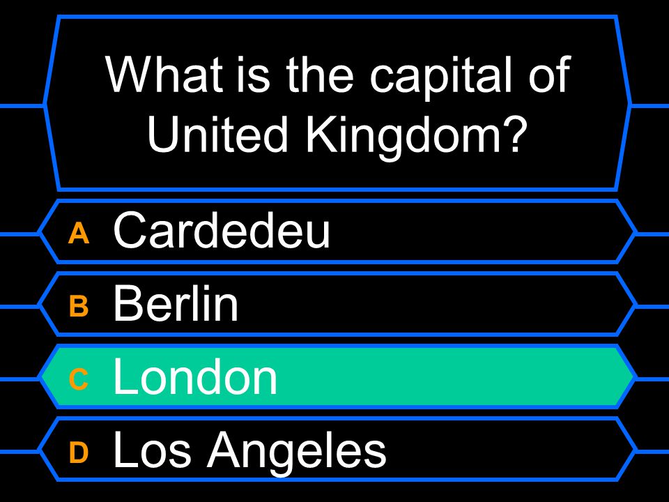 What is the capital of United Kingdom A Cardedeu B Berlin C London D Los Angeles