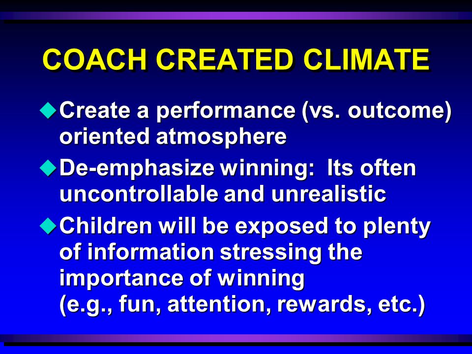COACH CREATED CLIMATE u Create a performance (vs.