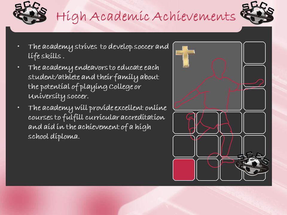 High Academic Achievements The academy strives to develop soccer and life skills.