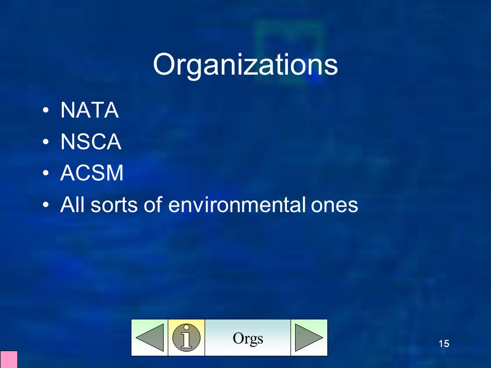 15 Organizations Orgs NATA NSCA ACSM All sorts of environmental ones