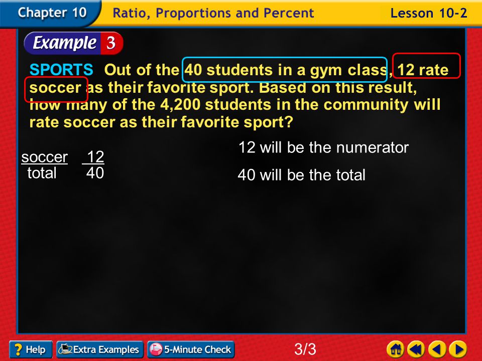 Example 2-3a SPORTS Out of the 40 students in a gym class, 12 rate soccer as their favorite sport.