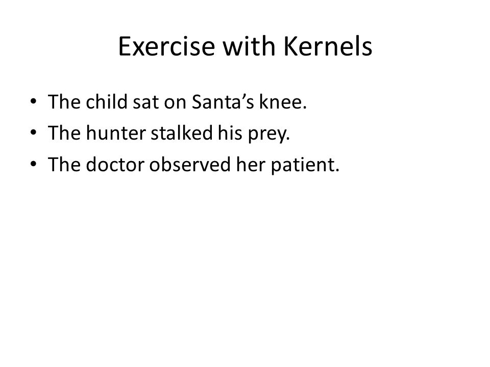 Exercise with Kernels The child sat on Santa’s knee.