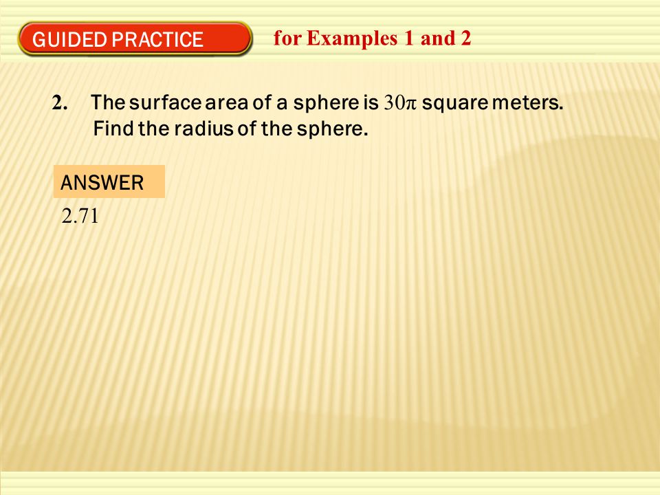GUIDED PRACTICE for Examples 1 and 2 2. The surface area of a sphere is 30π square meters.
