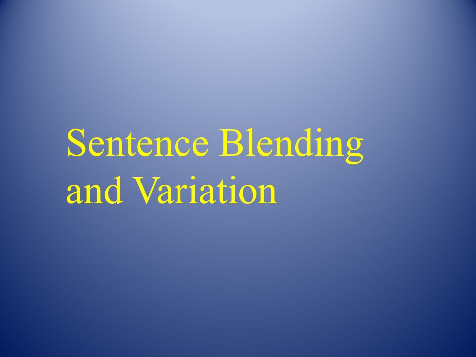 Sentence Blending and Variation