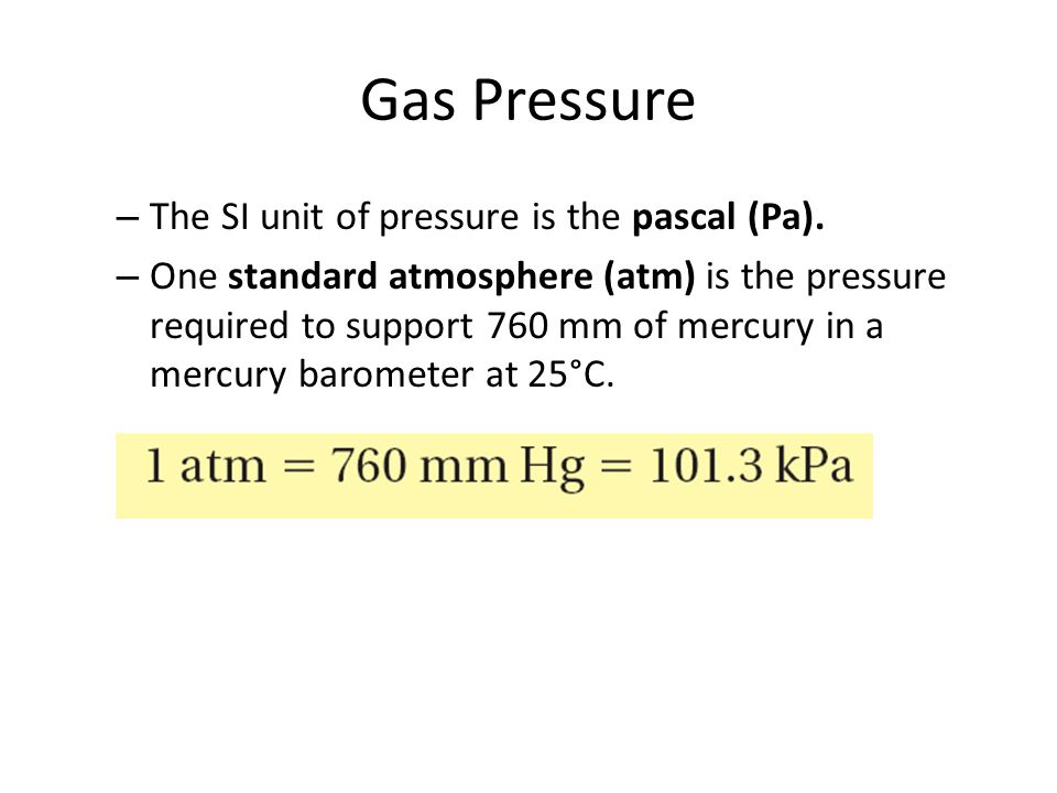 Chapter 14 Gases. Gas Pressure – The SI unit of pressure is the pascal  (Pa). – One standard atmosphere (atm) is the pressure required to support  760 mm. - ppt download