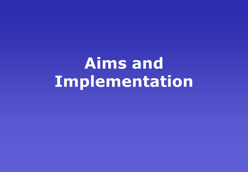 Aims and Implementation