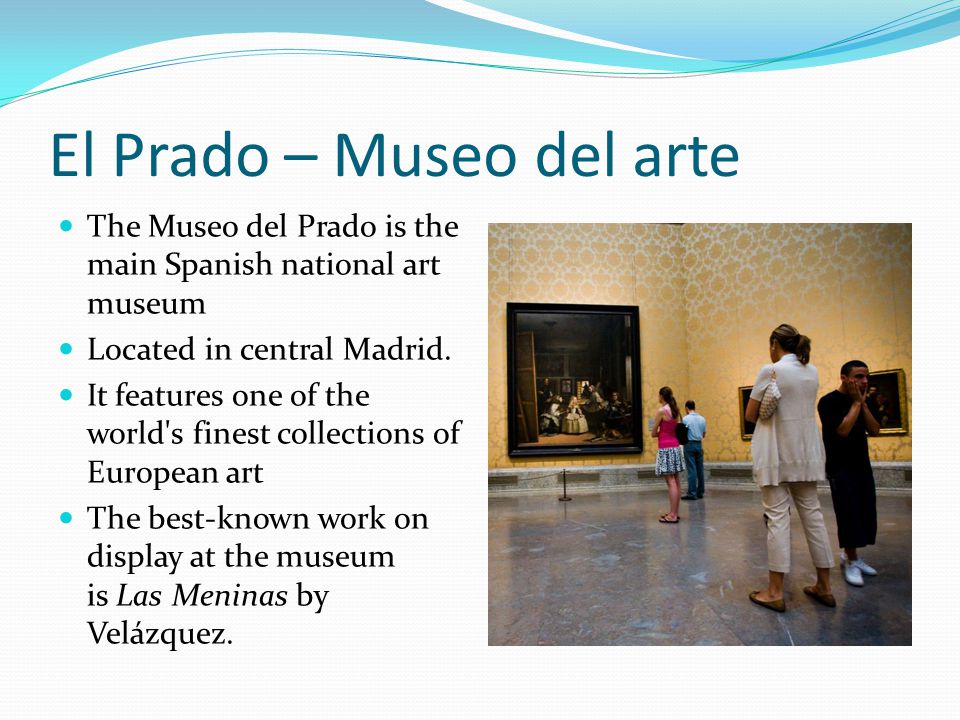 El Prado – Museo del arte The Museo del Prado is the main Spanish national art museum Located in central Madrid.