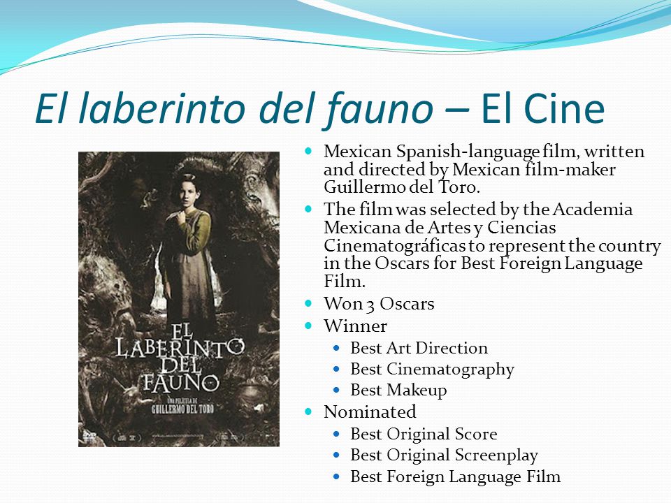 El laberinto del fauno – El Cine Mexican Spanish-language film, written and directed by Mexican film-maker Guillermo del Toro.